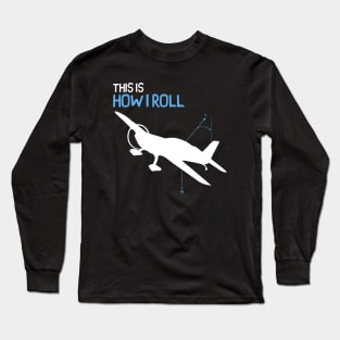 This is How I Roll - Pilot Style Long Sleeve T-Shirt